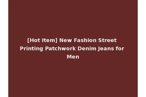 [Hot Item] New Fashion Street Printing Patchwork Denim Jeans for Men