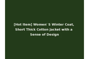 [Hot Item] Women′ S Winter Coat, Short Thick Cotton Jacket with a Sense of Design