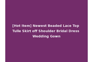 [Hot Item] Newest Beaded Lace Top Tulle Skirt off Shoulder Bridal Dress Wedding Gown