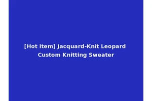 [Hot Item] Jacquard-Knit Leopard Custom Knitting Sweater