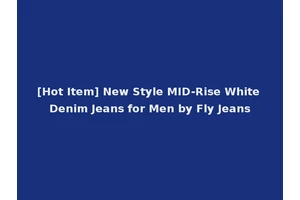 [Hot Item] New Style MID-Rise White Denim Jeans for Men by Fly Jeans