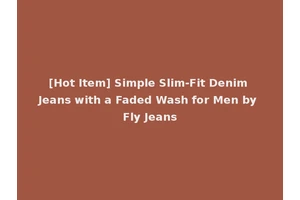 [Hot Item] Simple Slim-Fit Denim Jeans with a Faded Wash for Men by Fly Jeans