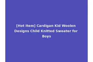 [Hot Item] Cardigan Kid Woolen Designs Child Knitted Sweater for Boys