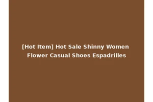 [Hot Item] Hot Sale Shinny Women Flower Casual Shoes Espadrilles