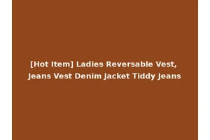 [Hot Item] Ladies Reversable Vest, Jeans Vest Denim Jacket Tiddy Jeans
