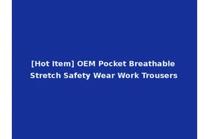 [Hot Item] OEM Pocket Breathable Stretch Safety Wear Work Trousers