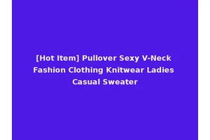 [Hot Item] Pullover Sexy V-Neck Fashion Clothing Knitwear Ladies Casual Sweater