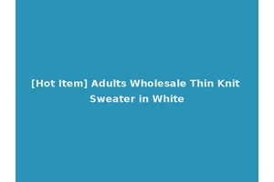 [Hot Item] Adults Wholesale Thin Knit Sweater in White