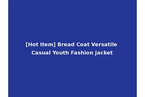 [Hot Item] Bread Coat Versatile Casual Youth Fashion Jacket
