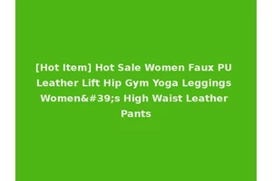 [Hot Item] Hot Sale Women Faux PU Leather Lift Hip Gym Yoga Leggings Women's High Waist Leather Pants