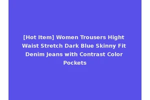 [Hot Item] Women Trousers Hight Waist Stretch Dark Blue Skinny Fit Denim Jeans with Contrast Color Pockets