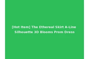 [Hot Item] The Ethereal Skirt A-Line Silhouette 3D Blooms Prom Dress