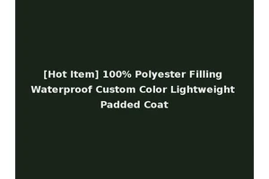 [Hot Item] 100% Polyester Filling Waterproof Custom Color Lightweight Padded Coat