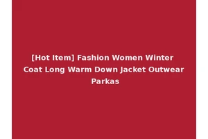 [Hot Item] Fashion Women Winter Coat Long Warm Down Jacket Outwear Parkas