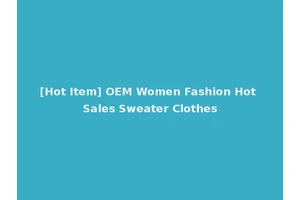 [Hot Item] OEM Women Fashion Hot Sales Sweater Clothes