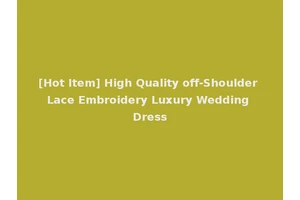 [Hot Item] High Quality off-Shoulder Lace Embroidery Luxury Wedding Dress