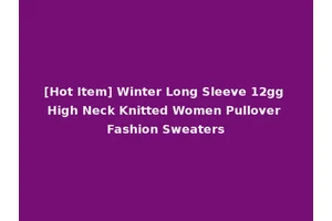 [Hot Item] Winter Long Sleeve 12gg High Neck Knitted Women Pullover Fashion Sweaters
