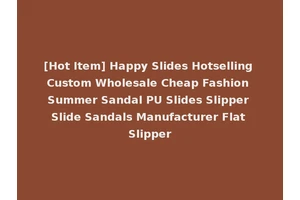 [Hot Item] Happy Slides Hotselling Custom Wholesale Cheap Fashion Summer Sandal PU Slides Slipper Slide Sandals Manufacturer Flat Slipper