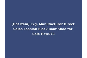 [Hot Item] Lxg, Manufacturer Direct Sales Fashion Black Boat Shoe for Sale Hsw073