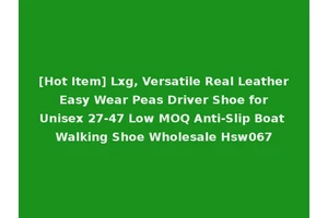 [Hot Item] Lxg, Versatile Real Leather Easy Wear Peas Driver Shoe for Unisex 27-47 Low MOQ Anti-Slip Boat Walking Shoe Wholesale Hsw067