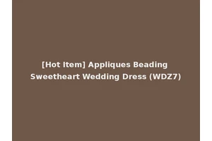 [Hot Item] Appliques Beading Sweetheart Wedding Dress (WDZ7)