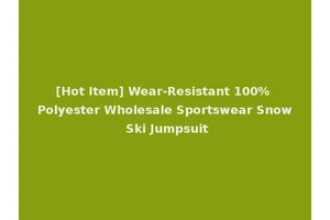 [Hot Item] Wear-Resistant 100% Polyester Wholesale Sportswear Snow Ski Jumpsuit