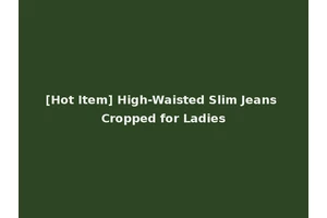 [Hot Item] High-Waisted Slim Jeans Cropped for Ladies