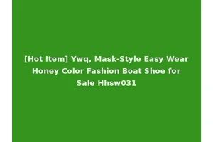 [Hot Item] Ywq, Mask-Style Easy Wear Honey Color Fashion Boat Shoe for Sale Hhsw031