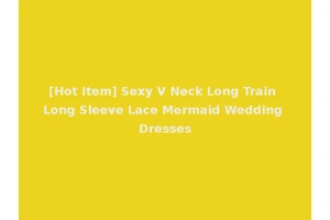 [Hot Item] Sexy V Neck Long Train Long Sleeve Lace Mermaid Wedding Dresses