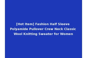 [Hot Item] Fashion Half Sleeve Polyamide Pullover Crew Neck Classic Wool Knitting Sweater for Women