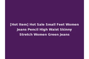 [Hot Item] Hot Sale Small Feet Women Jeans Pencil High Waist Skinny Stretch Women Green Jeans