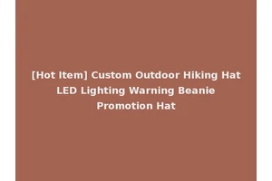 [Hot Item] Custom Outdoor Hiking Hat LED Lighting Warning Beanie Promotion Hat