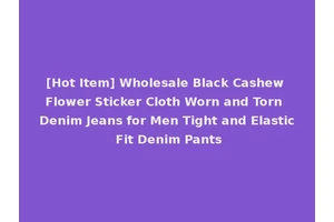 [Hot Item] Wholesale Black Cashew Flower Sticker Cloth Worn and Torn Denim Jeans for Men Tight and Elastic Fit Denim Pants