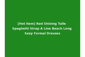 [Hot Item] Red Shining Tulle Spaghetti Strap A Line Beach Long Sexy Formal Dresses