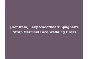 [Hot Item] Sexy Sweetheart Spaghetti Strap Mermaid Lace Wedding Dress
