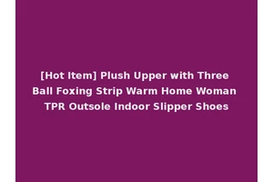 [Hot Item] Plush Upper with Three Ball Foxing Strip Warm Home Woman TPR Outsole Indoor Slipper Shoes