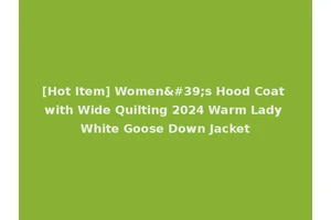 [Hot Item] Women's Hood Coat with Wide Quilting 2024 Warm Lady White Goose Down Jacket