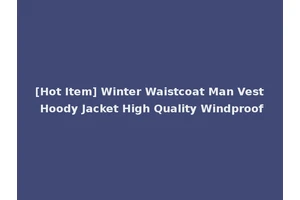[Hot Item] Winter Waistcoat Man Vest Hoody Jacket High Quality Windproof