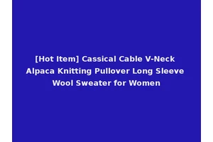 [Hot Item] Cassical Cable V-Neck Alpaca Knitting Pullover Long Sleeve Wool Sweater for Women