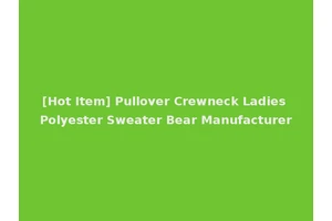 [Hot Item] Pullover Crewneck Ladies Polyester Sweater Bear Manufacturer