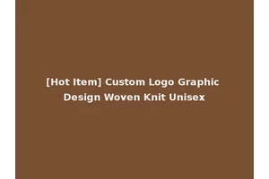 [Hot Item] Custom Logo Graphic Design Woven Knit Unisex