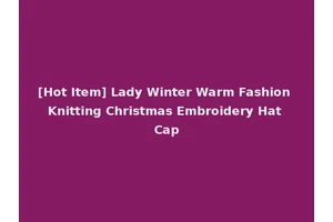 [Hot Item] Lady Winter Warm Fashion Knitting Christmas Embroidery Hat Cap