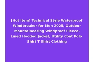 [Hot Item] Technical Style Waterproof Windbreaker for Men 2025, Outdoor Mountaineering Windproof Fleece-Lined Hooded Jacket, Utility Coat Polo Shirt T Shirt Clothing