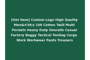 [Hot Item] Custom Logo High Quality Men's 100 Cotton Twill Multi Pockets Heavy Duty Overalls Casual Factory Baggy Tactical Tooling Cargo Work Workwear Pants Trousers