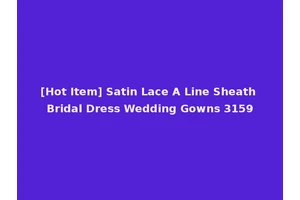 [Hot Item] Satin Lace A Line Sheath Bridal Dress Wedding Gowns 3159