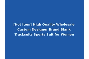 [Hot Item] High Quality Wholesale Custom Designer Brand Blank Tracksuits Sports Suit for Women