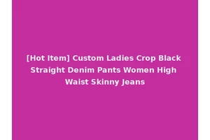 [Hot Item] Custom Ladies Crop Black Straight Denim Pants Women High Waist Skinny Jeans
