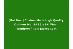[Hot Item] Custom Made High Quality Outdoor Men's Ski Wear Windproof Rain Jacket Coat