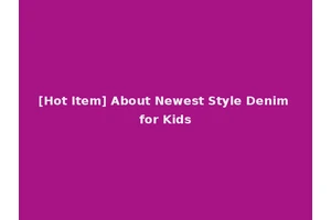 [Hot Item] About Newest Style Denim for Kids