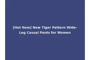 [Hot Item] New Tiger Pattern Wide-Leg Casual Pants for Women